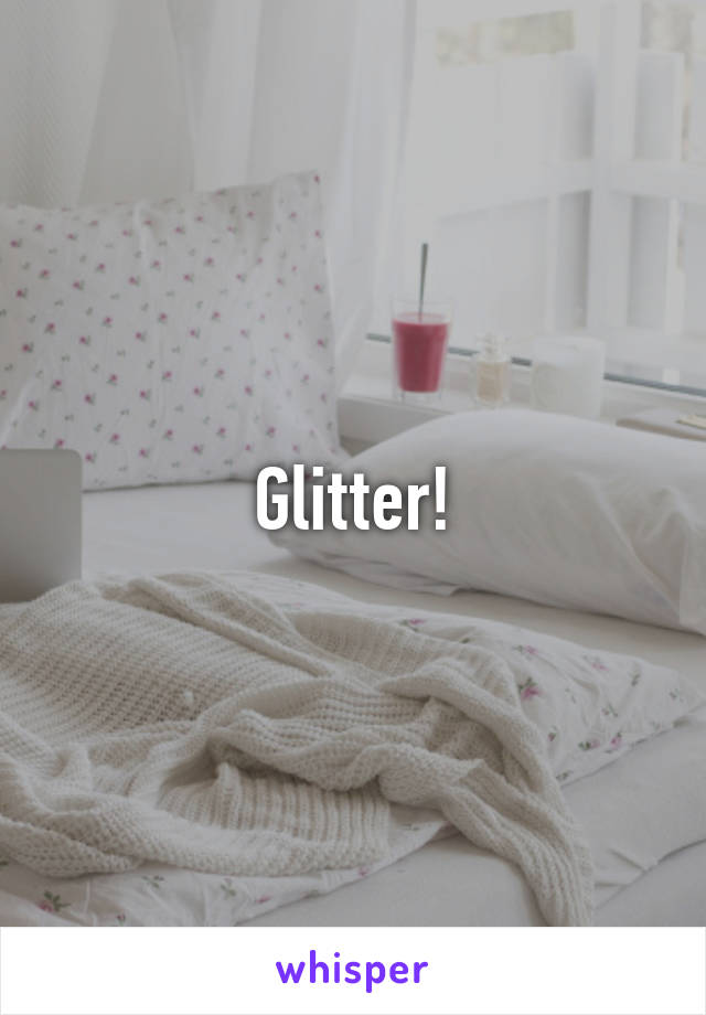 Glitter!