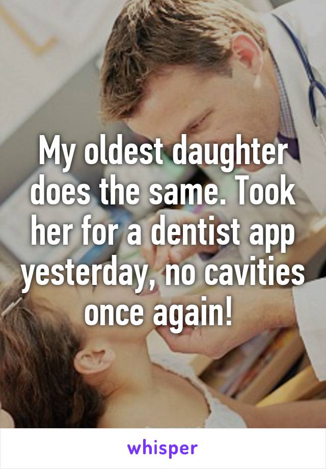 My oldest daughter does the same. Took her for a dentist app yesterday, no cavities once again! 