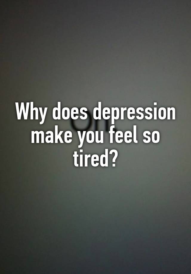 why-does-depression-make-you-feel-so-tired