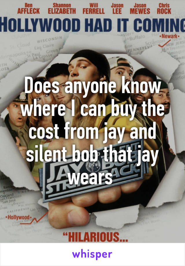 Does anyone know where I can buy the cost from jay and silent bob that jay wears 