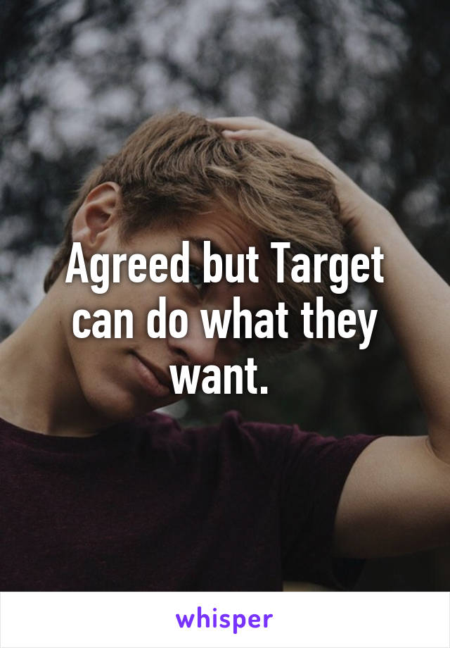 Agreed but Target can do what they want. 