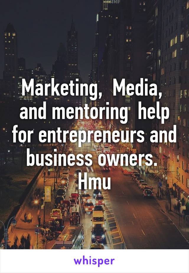 Marketing,  Media,  and mentoring  help for entrepreneurs and business owners. 
Hmu