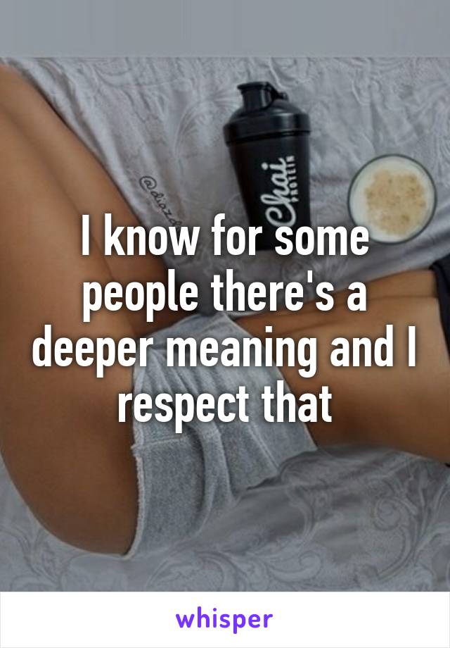 I know for some people there's a deeper meaning and I respect that