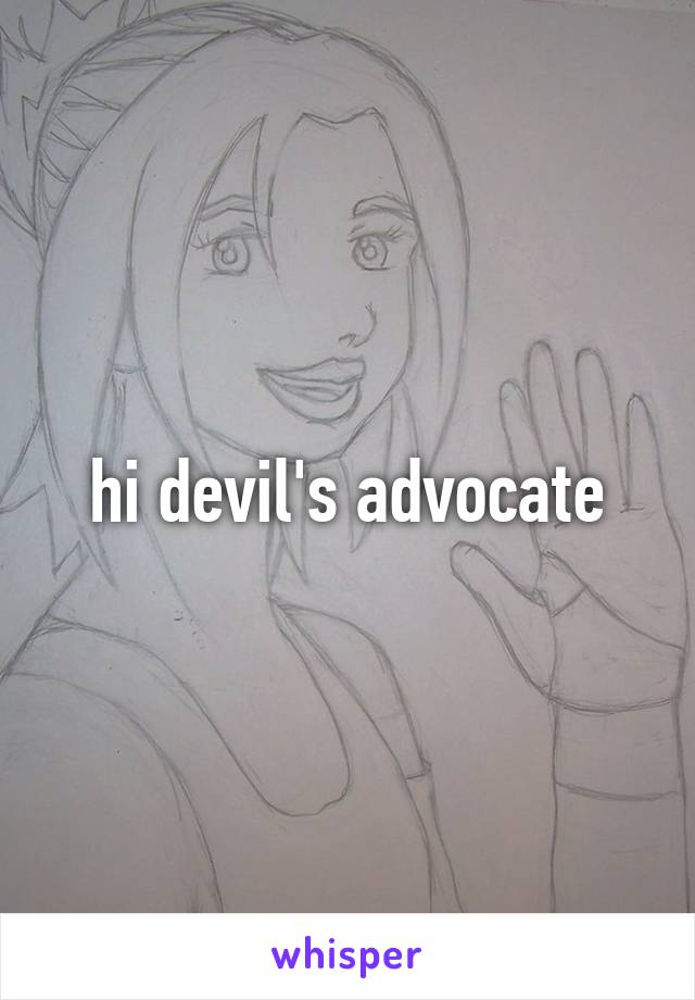 hi devil's advocate