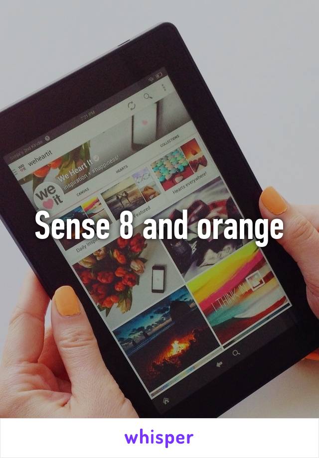 Sense 8 and orange