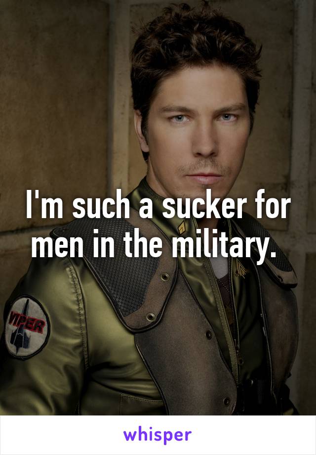 I'm such a sucker for men in the military. 