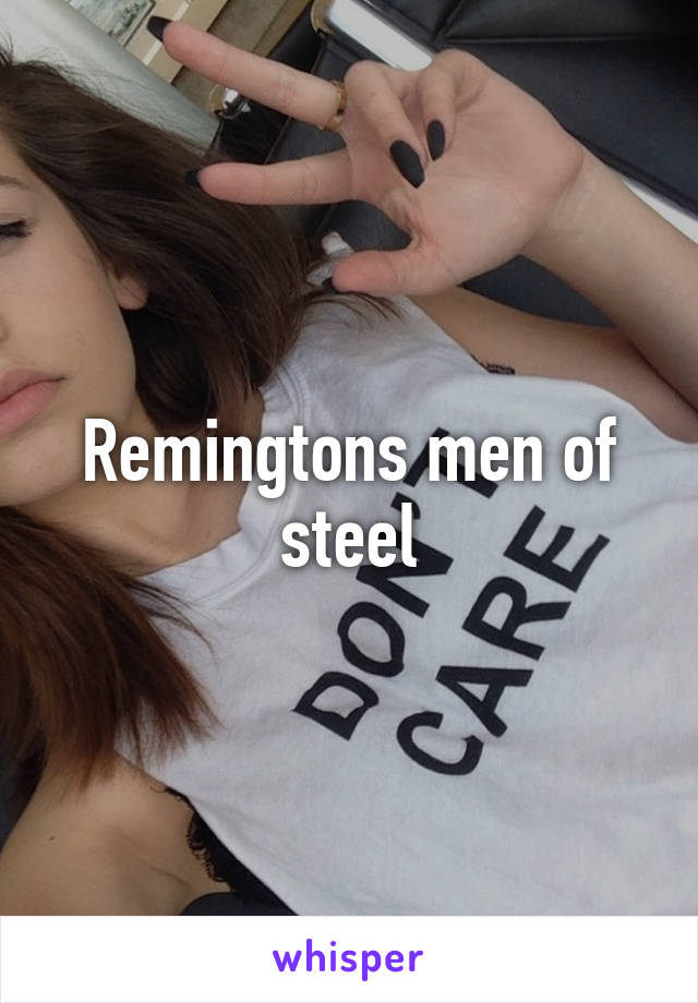 Remingtons men of steel