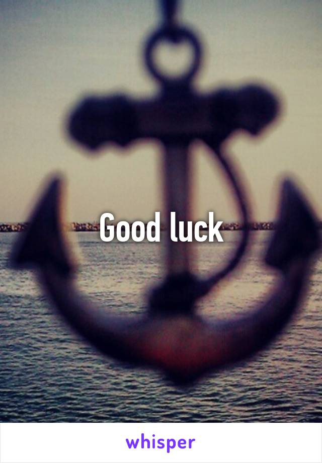 Good luck