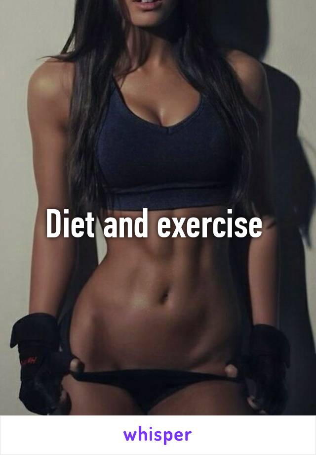 Diet and exercise 