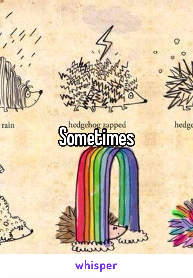 Sometimes