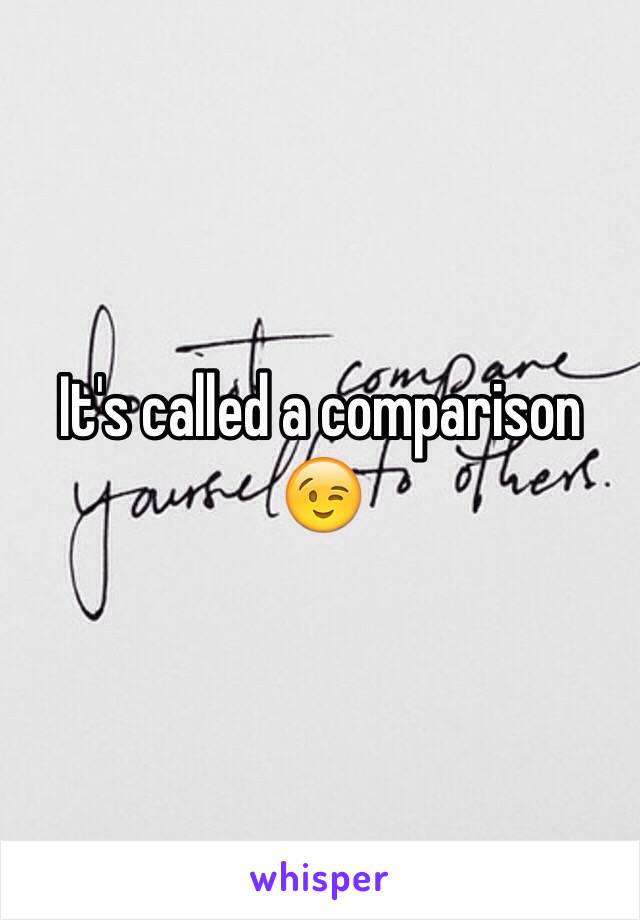 It's called a comparison 😉