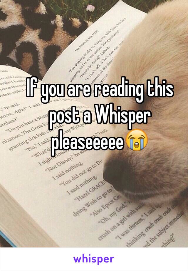 If you are reading this post a Whisper pleaseeeee😭