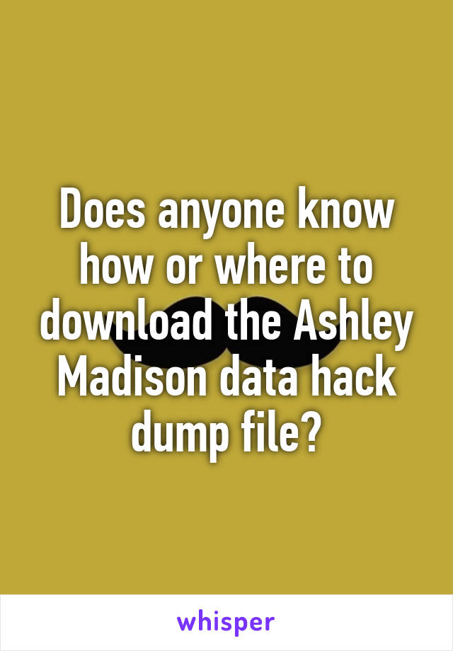 Does anyone know how or where to download the Ashley Madison data hack dump file?