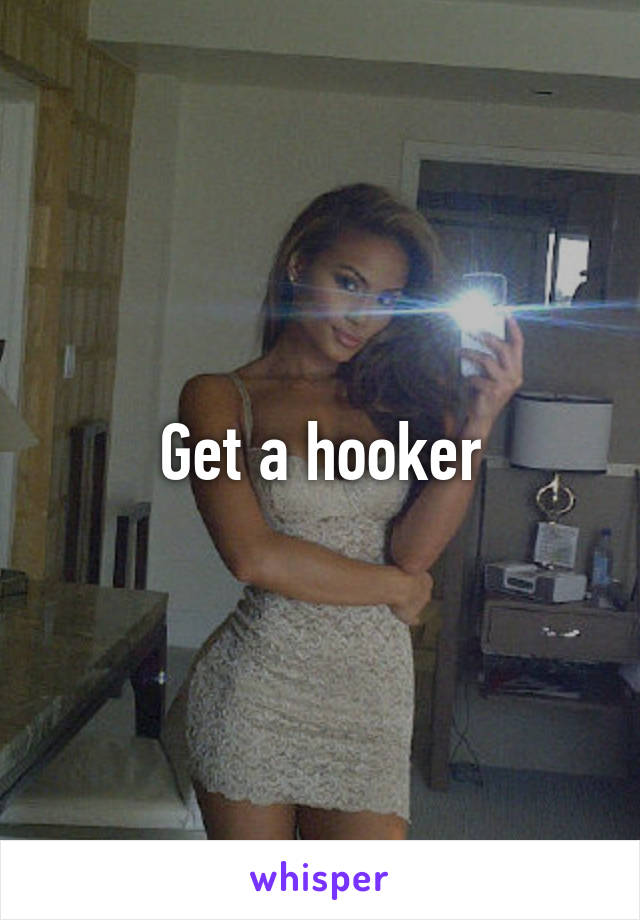 Get a hooker