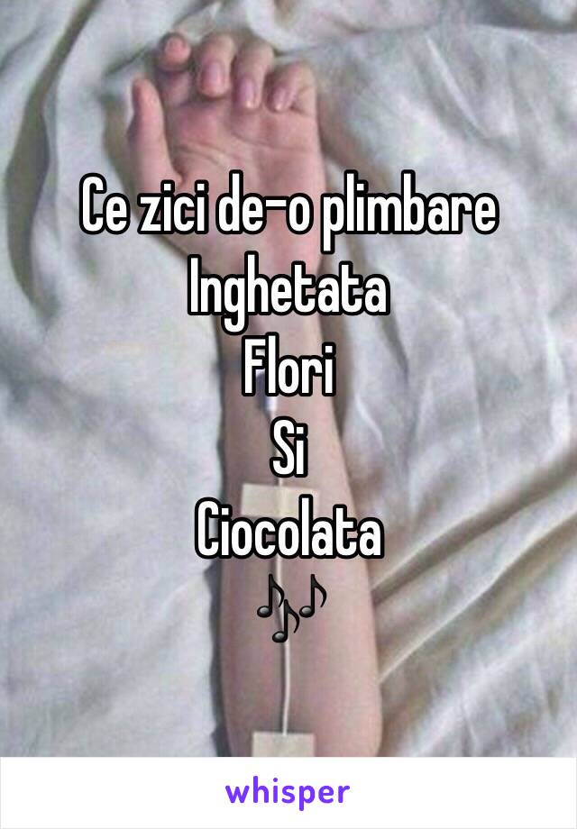 Ce zici de-o plimbare 
Inghetata
Flori 
Si 
Ciocolata 
🎶