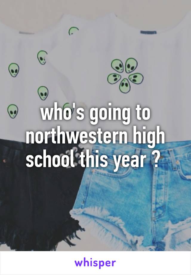 who's going to northwestern high school this year ? 