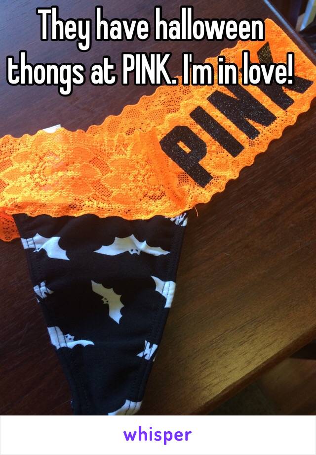 They have halloween thongs at PINK. I'm in love!