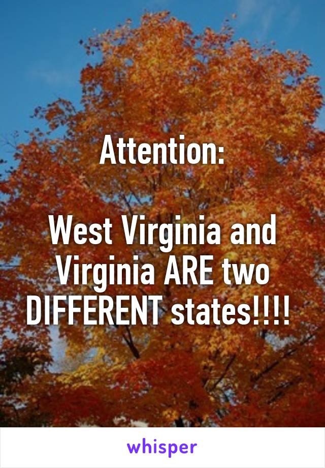 Attention:

West Virginia and Virginia ARE two DIFFERENT states!!!! 