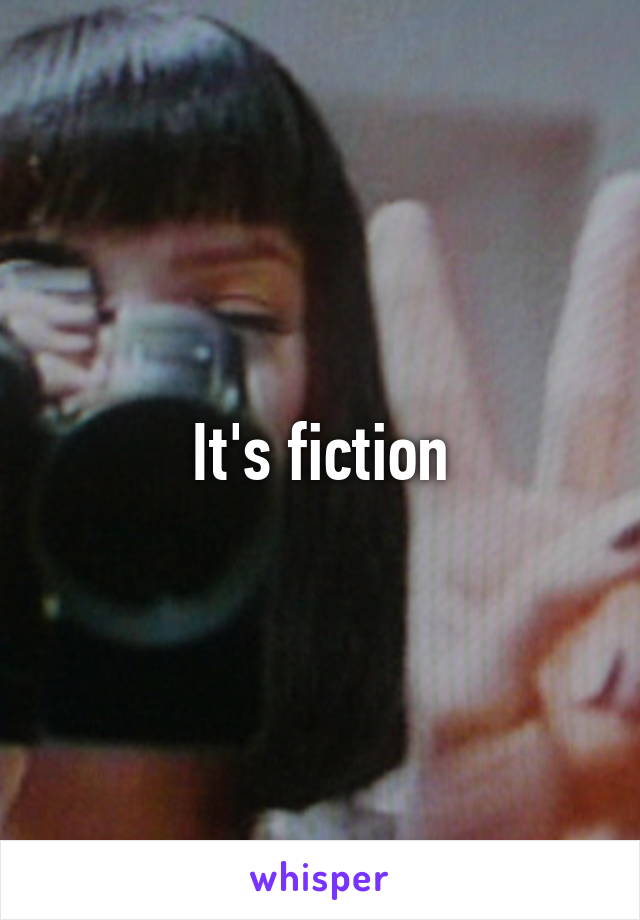 It's fiction