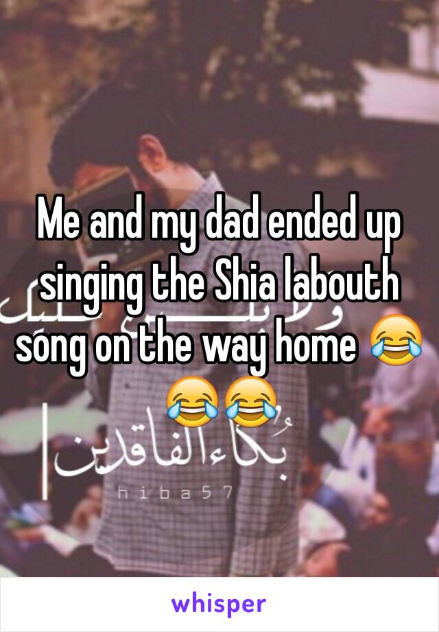 Me and my dad ended up singing the Shia labouth song on the way home 😂😂😂