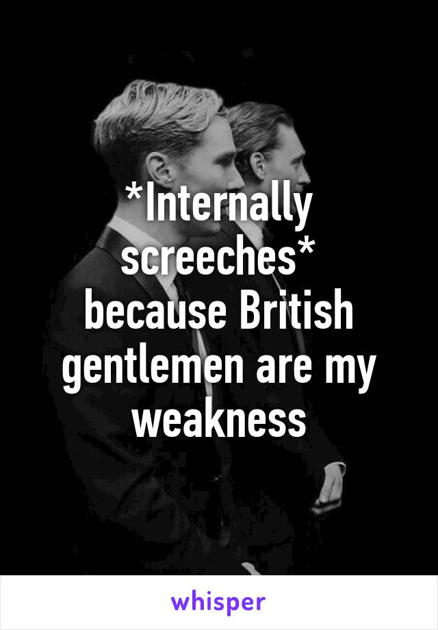 *Internally screeches*
because British gentlemen are my weakness