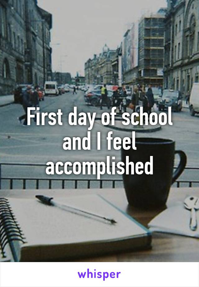 First day of school and I feel accomplished