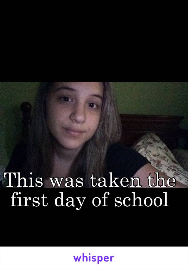 This was taken the first day of school 