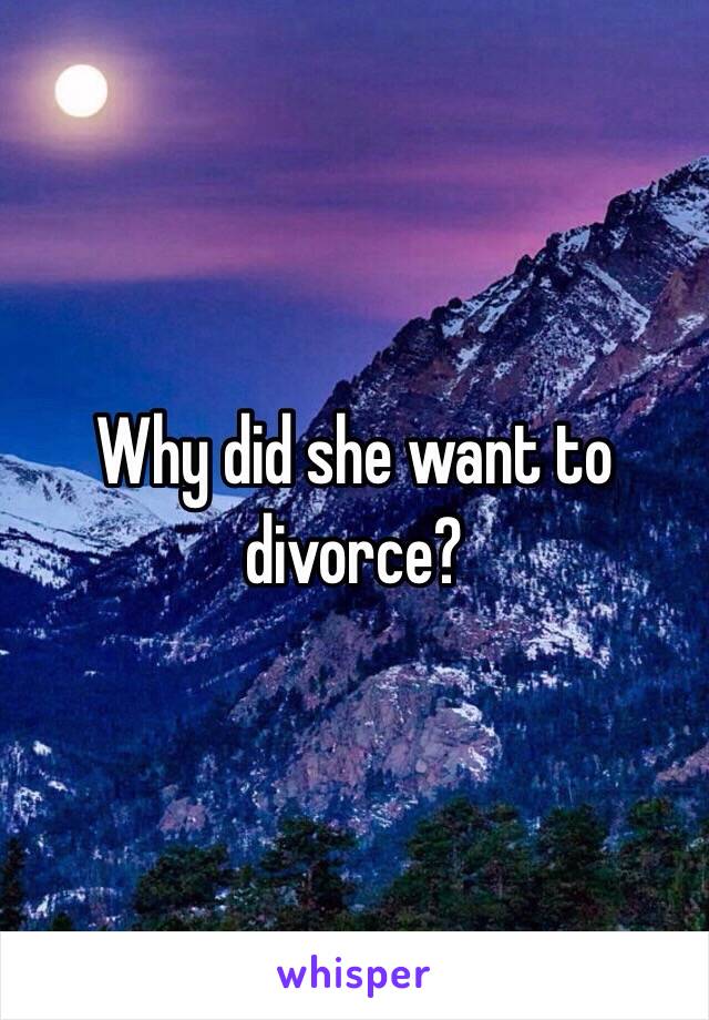 Why did she want to divorce?