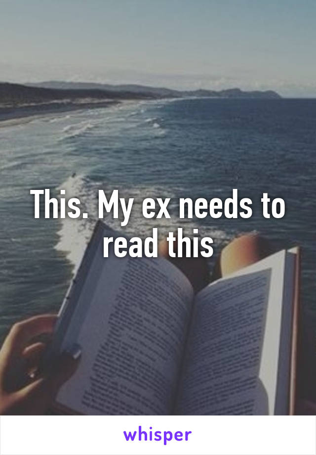 This. My ex needs to read this