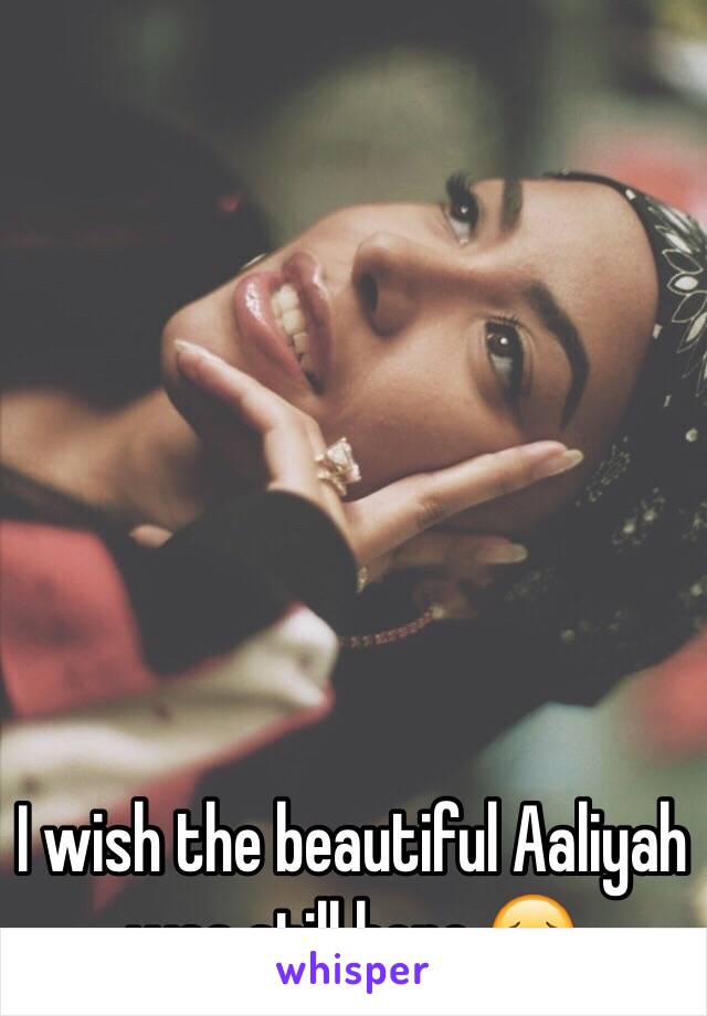 I wish the beautiful Aaliyah was still here 😔