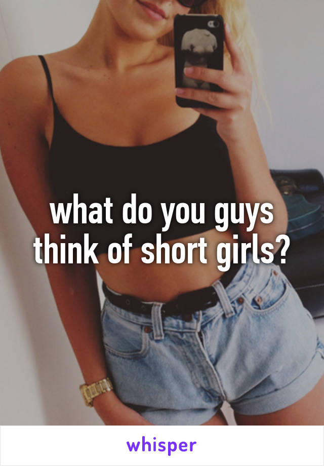 what do you guys think of short girls?