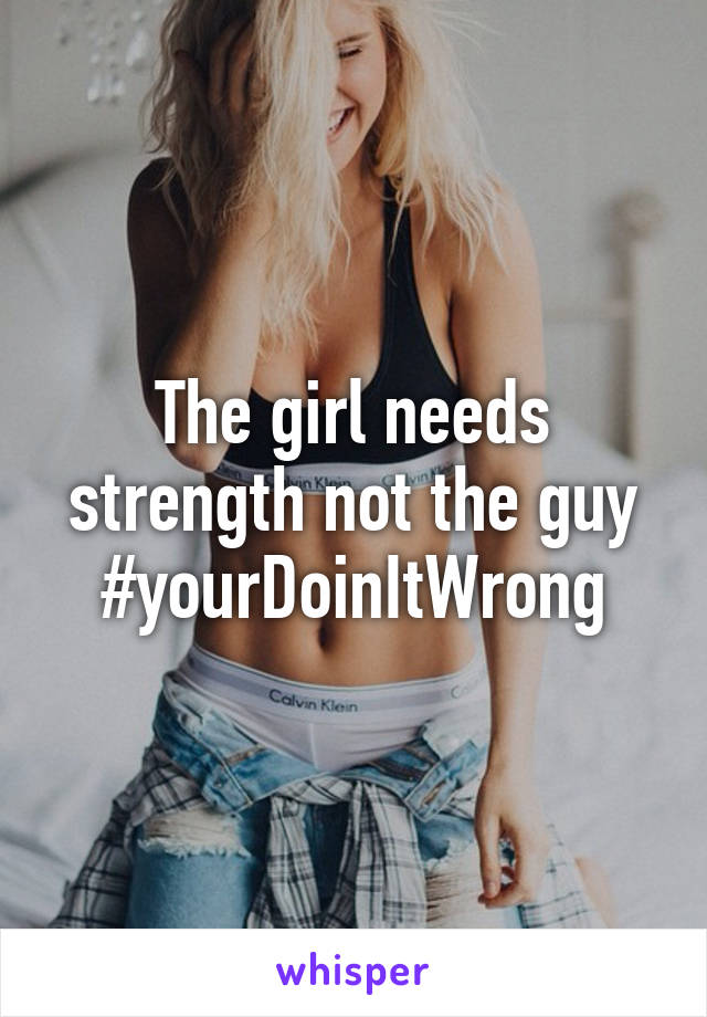 The girl needs strength not the guy #yourDoinItWrong