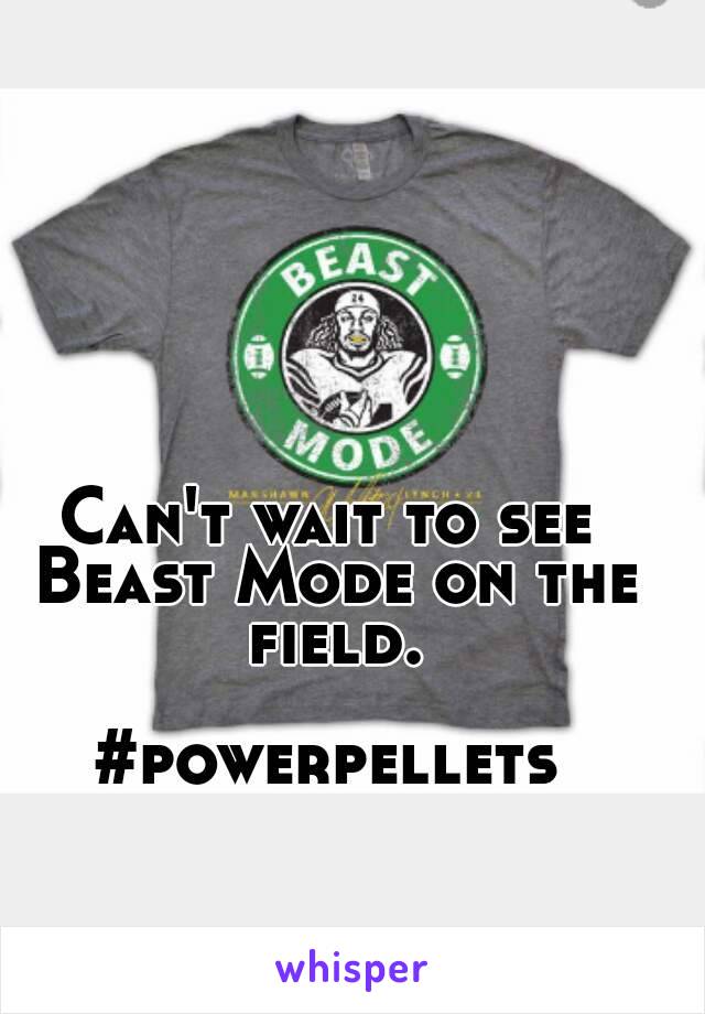 Can't wait to see Beast Mode on the field.

#powerpellets