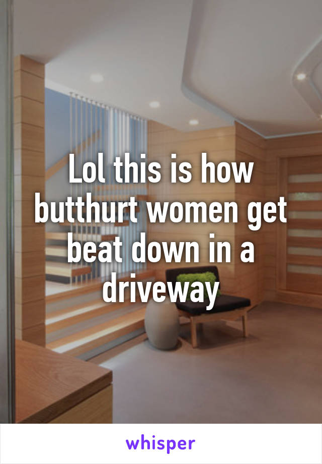 Lol this is how butthurt women get beat down in a driveway