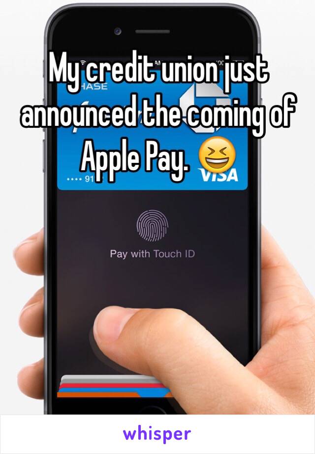 My credit union just announced the coming of Apple Pay. 😆