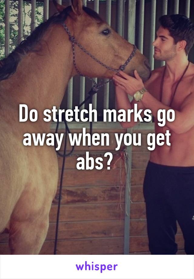 Do stretch marks go away when you get abs? 