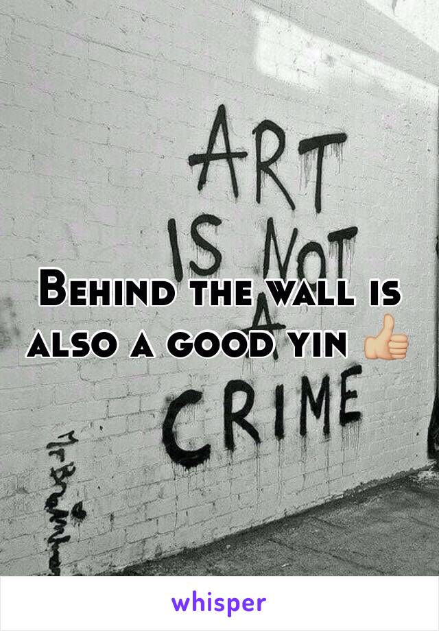 Behind the wall is also a good yin 👍🏼