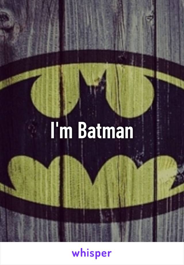 I'm Batman