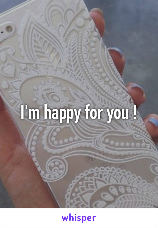 I'm happy for you !