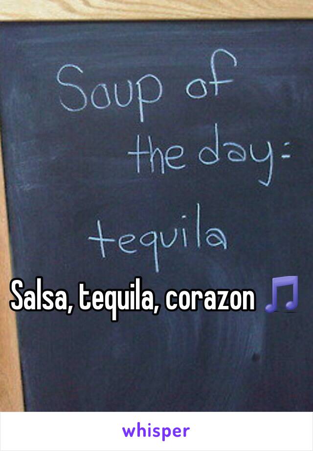 Salsa, tequila, corazon 🎵