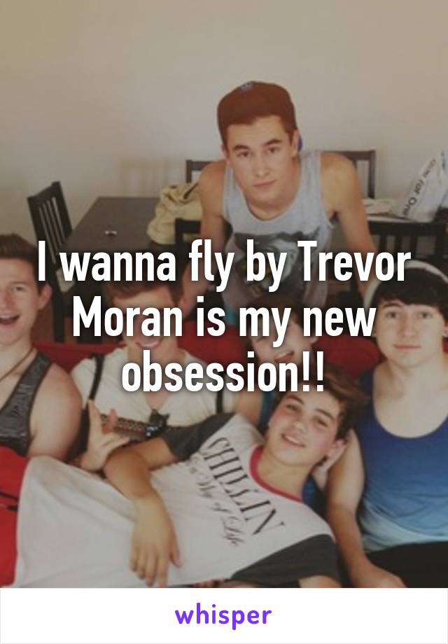 I wanna fly by Trevor Moran is my new obsession!!