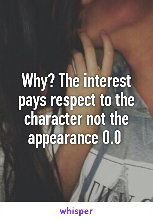 Why? The interest pays respect to the character not the appearance 0.0 