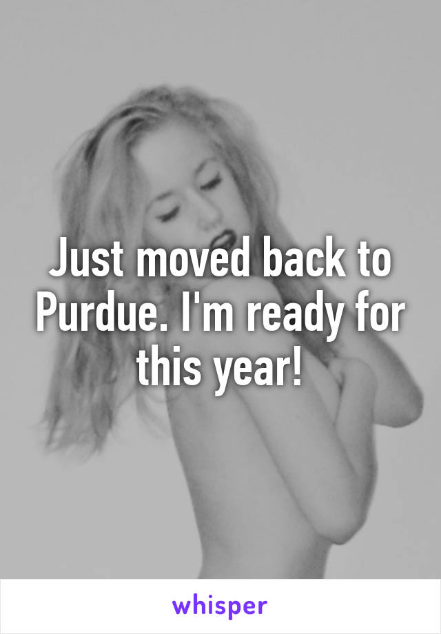 Just moved back to Purdue. I'm ready for this year!