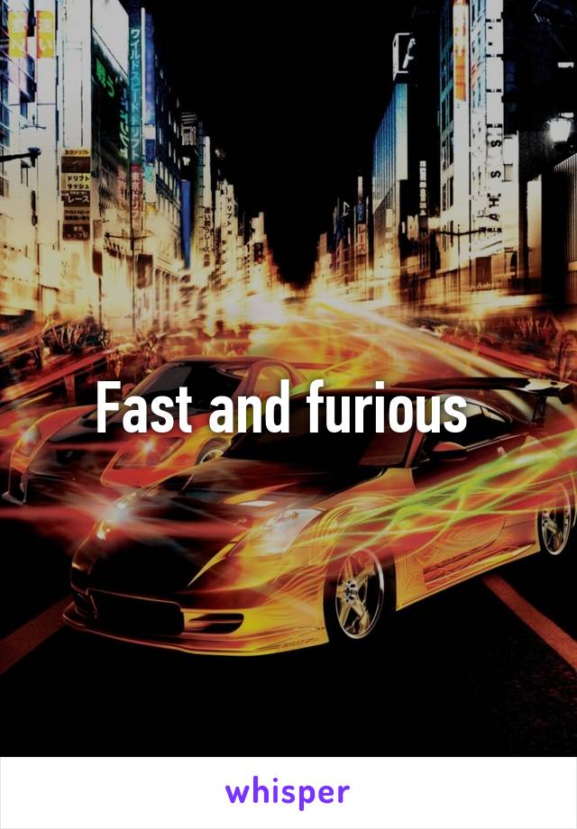 Fast and furious 