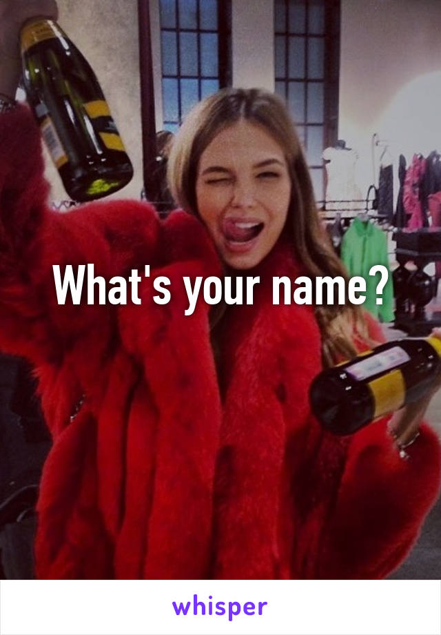 What's your name?
