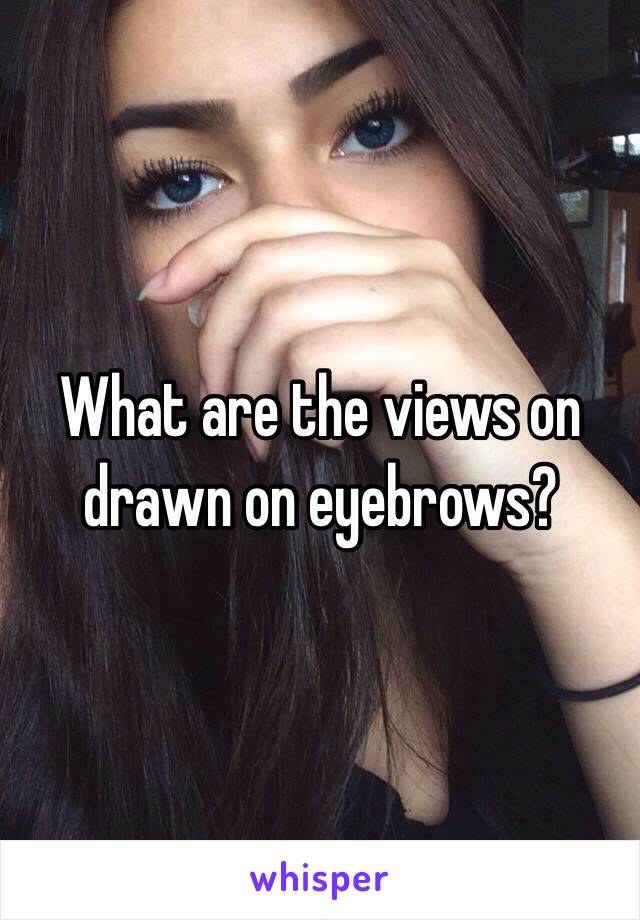 What are the views on drawn on eyebrows?