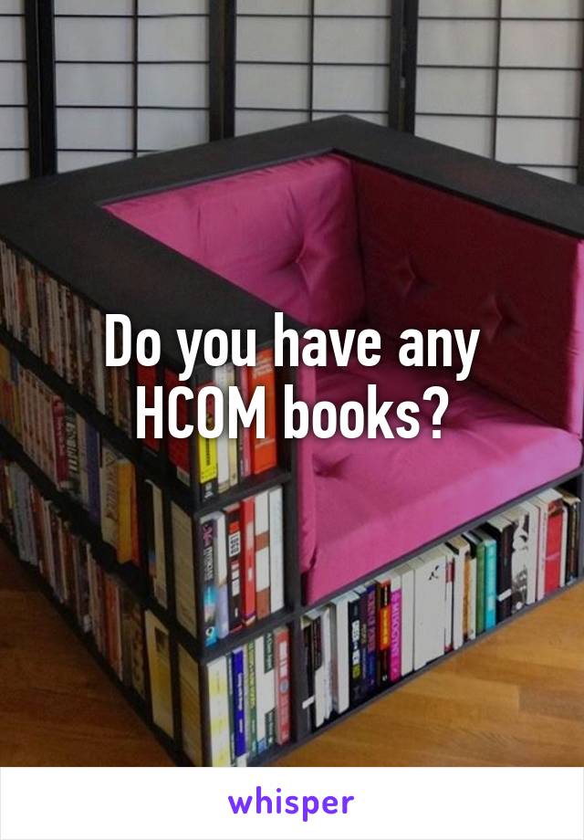 Do you have any HCOM books?
