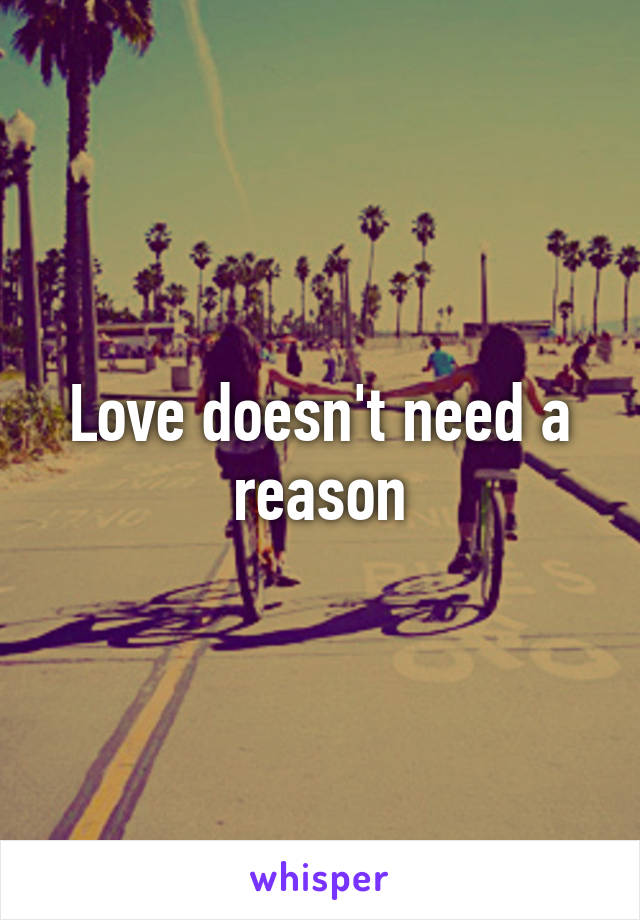 Love doesn't need a reason