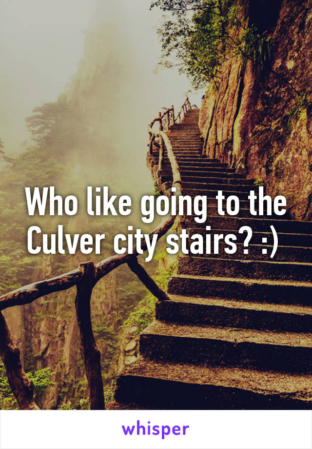 Who like going to the Culver city stairs? :) 