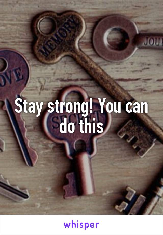 Stay strong! You can do this